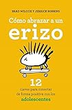 Cómo abrazar a un erizo: 12 claves para conectar de forma positiva con los adolescentes (Books4pocket crec. y salud)