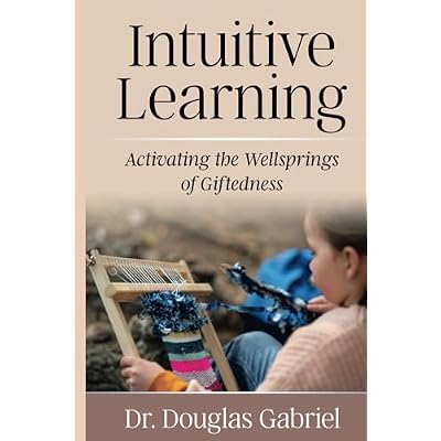 Intuitive Learning: Activating the Wellsprings of Giftedness