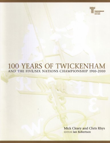 Télécharger 100 Years of Twickenham: And the Five / Six Nations Championship 1910-2010 PDF
