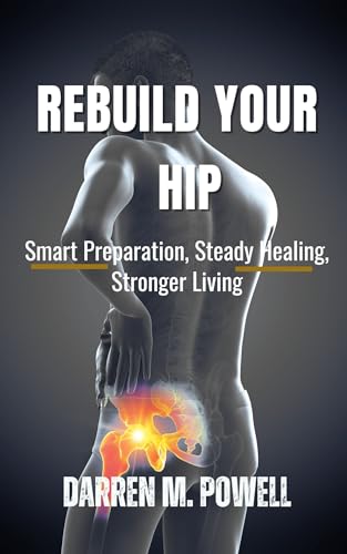 Rebuild Your Hip: Smart Preparation, Steady Healing, Stronger Living