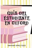 GUÍA DEL ESTUDIANTE EN OXFORD: AYUDA PARA ESTUDIANTES EN OXFORD, CON CONSEJOS ÚTILES