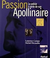 Passion Apollinaire. La Poésie à perte de vue: LA POESIE A PERTE DE VUE 2845971192 Book Cover