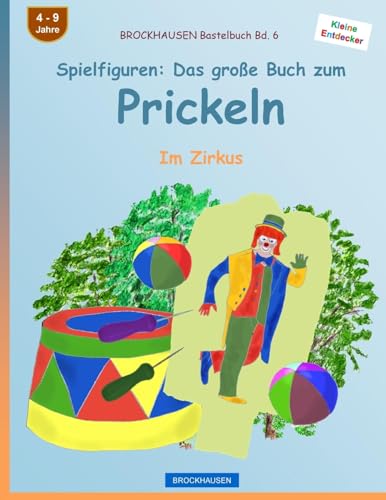 BROCKHAUSEN Bastelbuch Bd. 6 - Spielfiguren: Das große Buch zum Prickeln: Im Zirkus (Kleine Entdecker) (German Edition)