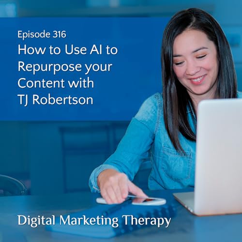 Ep 316 | How to Use AI to Repurpose your Content with TJ Robertson Podcast Por arte de portada