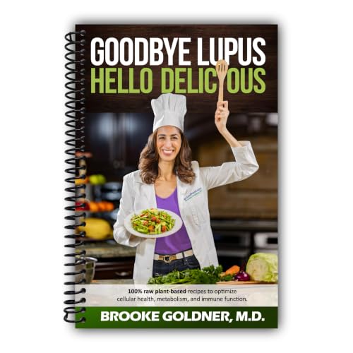 Goodbye Lupus, Hello Delicious: Hyper-Nourishing Recipes to Reverse Autoimmune Diseases