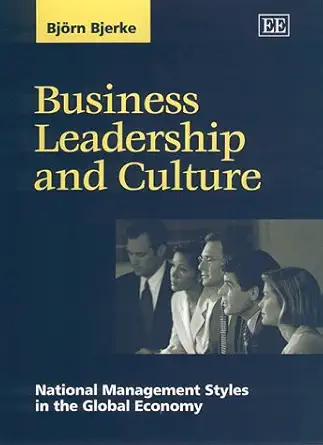 Business Leadership and Culture: National Management Styles in the Global Economy Business Leadership and Culture: National Management Styles in the Global Economy book cover