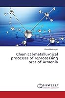 Chemical-metallurgical processes of reprocessing ores of Armenia 3659762997 Book Cover