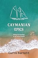 Caymanian Epics: Historical Journeys of an Island People 1948074508 Book Cover