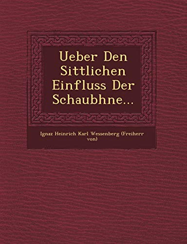 Ueber Den Sittlichen Einfluss Der Schaub Hne... (English and German Edition)