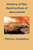 History of the Destruction of Jerusalem - Flavius Josephus 