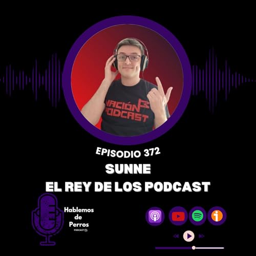 EP#371: Hablemos de podcast con Sunne, de Quiero ser Podcaster