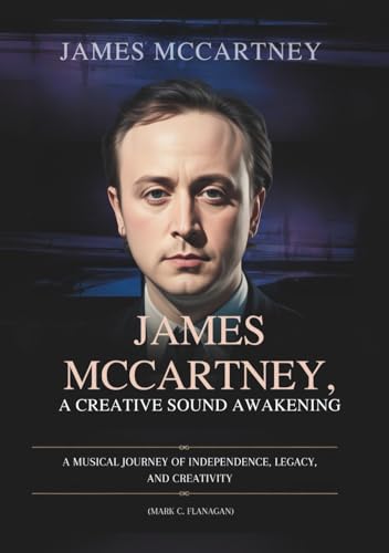 JAMES MCCARTNEY: A CREATIVE SOUND AWAKENING: A Musical Journey of Independence, Legacy, and Creativity