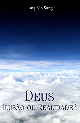 Deus. Ilusão ou Realidade