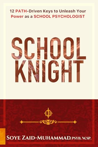 School Knight: 12 PATH-driven Keys to Unleash Your Power as a School Psychologist (The PATH Series)