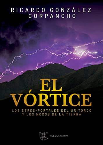 El Vórtice: Los seres-portales del Uritorco y los nodos de la Tierra (Spanish Edition)