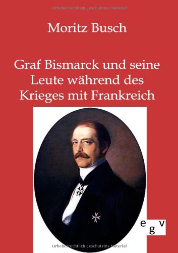 Graf Bismarck und seine Leute während des Krieges