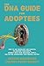 The DNA Guide for Adoptees: How to use genealogy and genetics to uncover your roots, connect with your biological family, and better understand your medical history.