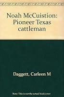 Noah McCuistion: Pioneer Texas cattleman B0006W8ZSG Book Cover