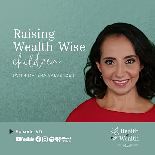 Health in Wealth&reg; Ep 5 - Raising Wealth-Wise Children with Matena Valverde Titelbild