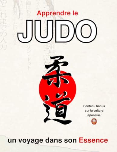 Apprendre le Judo, un voyage dans son Essence: Edition de luxe avec contenu supplementaire sur la culture japonaise, une idee ca