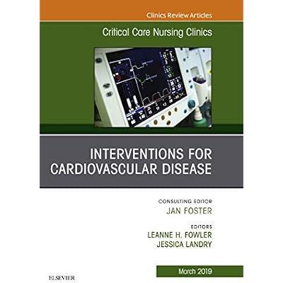 Interventions for Cardiovascular Disease, An Issue of Critical Care Nursing Clinics of North America