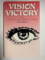 "Vision victory": Via Vitamins, vital foods, & visual Training B000GR7MIK Book Cover