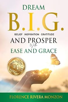 Hardcover Dream B.I.G (Belief, Inspiration, Gratitude) and Prosper with Ease and Grace: Discover Your Divine Potential Book
