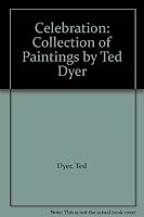 Celebration: Collection of Paintings by Ted Dyer 0952211602 Book Cover