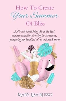 How To Create Your Summer Of Bliss: Let's talk about being chic in the heat, summer activities, dressing for the season, pampering our beautiful selves and much more! (Seasonal Inspirations)