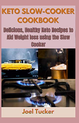 KETO SLOW-COOKER COOKBOOK: Delicious, Healthy Keto Recipes to Aid Weight loss using the Slow Cooker
