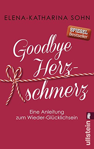 Goodbye Herzschmerz: Eine Anleitung zum Wieder-Glücklichsein Goodbye Herzschmerz: Eine Anleitung zum Wieder-Glücklichsein