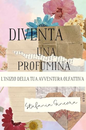 Diventa Una Profumina: L'inizio della tua avventura olfattiva (Italian Edition)