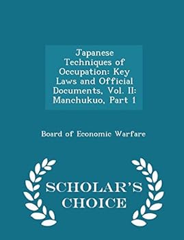 Paperback Japanese Techniques of Occupation: Key Laws and Official Documents, Vol. II: Manchukuo, Part 1 - Scholar's Choice Edition Book