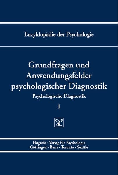 Grundfragen und Anwendungsfelder psychologischer Diagnostik (Enzyklopädie der Psychologie)