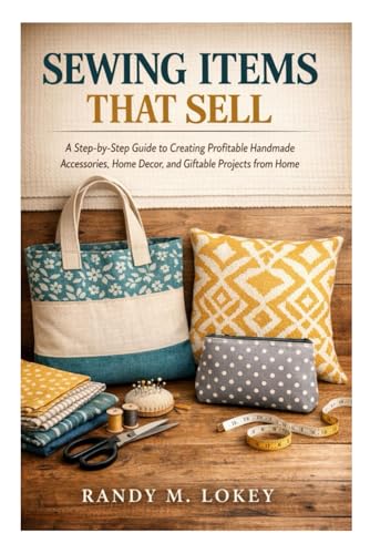 Sewing Items That Sell: A Step-by-Step Guide to Creating Profitable