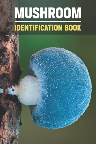 Mushroom Identification Book.: A Tracking Journal Guide Record Log Book For Foraging And Harvesting Wild book On Mushrooms Identification.