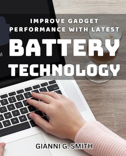 Improve Gadget Performance with Latest Battery Technology: Boost ...