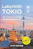Labyrinth Tokio - 38 Touren in und um Japans Hauptstadt: Ein Führer mit 95 Bildern, 42 Karten, 300 Internetlinks und 100 Tipps. (Japan Reiseführer, Band 1)