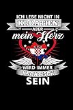 croatia t shirt damen  ICH LEBE NICHT IN KROATIEN ABER MEIN HERZ WIRD IMMER KROATISCH SEIN: Notizbuch A5 kariert 120 Seiten, Notizheft / Tagebuch / Reise Journal, perfektes Geschenk für alle dessen Heimat in Kroatien ist