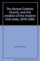 The Roman Catholic Church and the creation of the modern Irish state, 1878-1886 (Memoirs of the American Philosophical Society ; v. 108) 0871691086 Book Cover