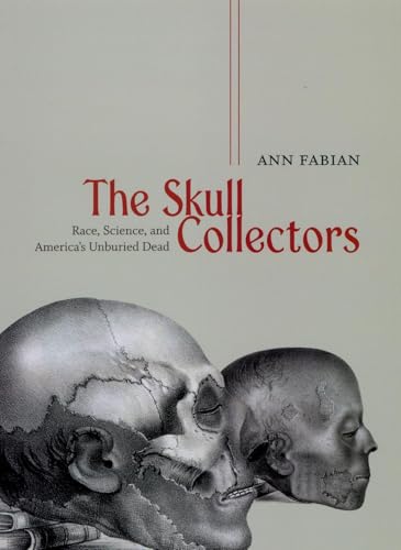 The Skull Collectors: Race, Science, and America's Unburied Dead