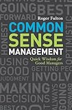 Common Sense Management: Quick Wisdoms for Good Managers