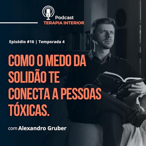 #04 EP16 - Como o medo da solidão te conecta a pessoas tóxicas cover art