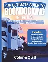 The Ultimate Guide To Boondocking In the U.S.: Featuring the Top 10 Boondocking Sites for Every State. Now Includes Starlink Obstruction Data and RV ... for 2025 (Color & Quill Non-Fiction Books) B0F49BXL1V Book Cover