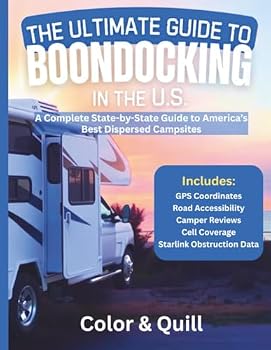 The Ultimate Guide To Boondocking In the U.S.: Featuring the Top 10 Boondocking Sites for Every State. Now Includes Starlink Obstruction Data and RV ... for 2025 (Color & Quill Non-Fiction Books)