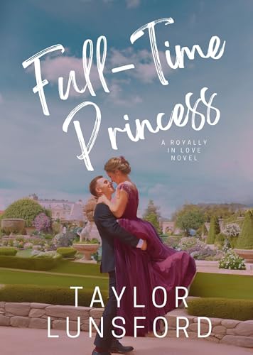 Full-Time Princess: A Royal Bodyguard Romance (Royally In Love Book 2)