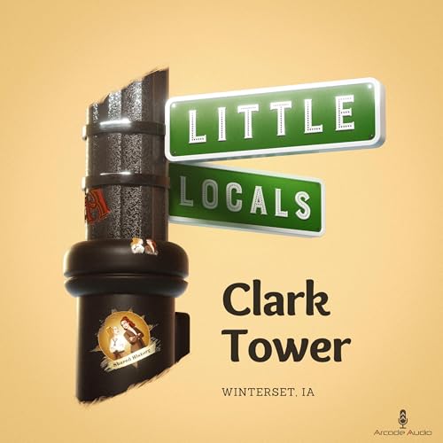 Little Locals Minisode 02 - Clark Tower, Winterset