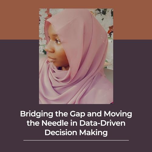 Bridging the Gap and Moving the Needle in Data-Driven Decision Making cover art