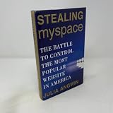 Stealing MySpace: The Battle to Control the Most Popular Website in America