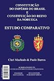 Constituição do Império do Brasil e Constituição do Reino da Noruega: Estudo Comparativo (Portuguese Edition)